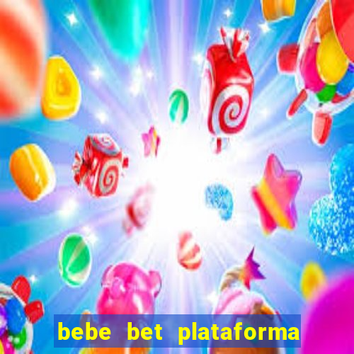 bebe bet plataforma de jogos